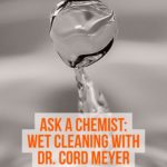 Ask a Chemist: Wet Cleaning with Dr. Cord Meyer