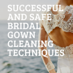 Successful and Safe Bridal Gown Cleaning Techniques