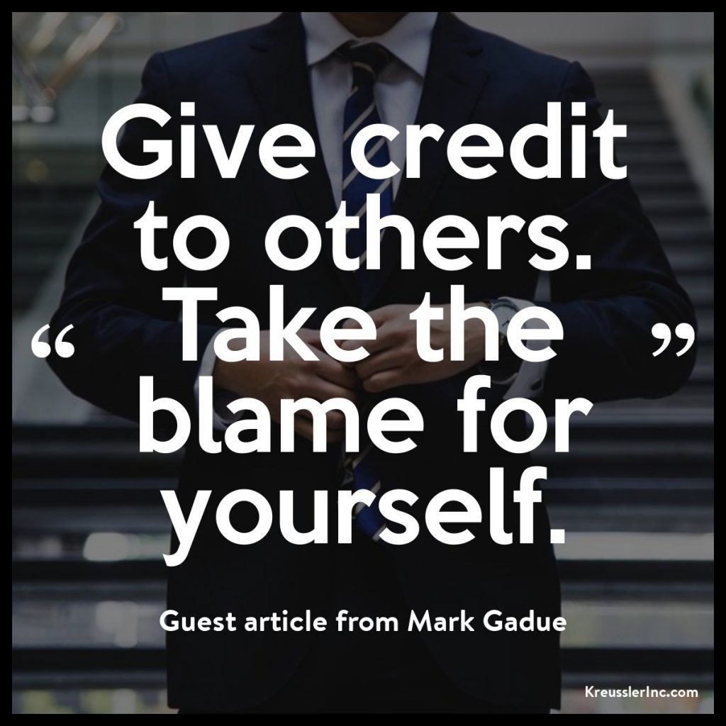 Nothing will generate more loyalty to you, to your brand, and to your success than this one idea. Give credit to others. Take the blame for yourself. 