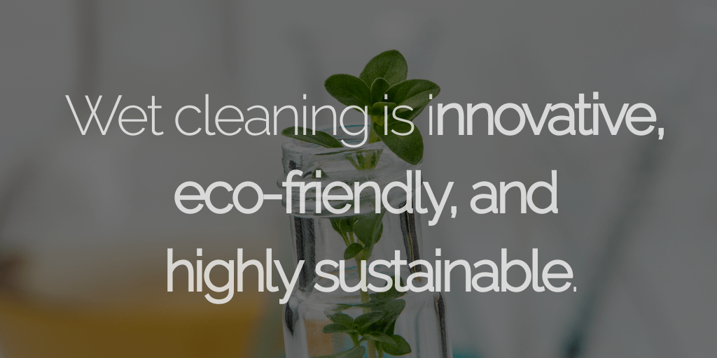 wet cleaning is Innovative, eco-friendly and highly sustainable