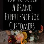 How To Build A Brand Experience For Customers