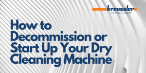 How to Decommission or Start Up Your Dry Cleaning Machine