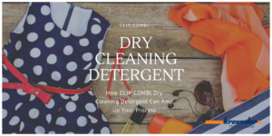 How CLIP COMBI Dry Cleaning Detergent Can Amp Up Your Process